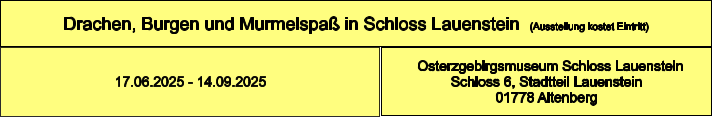 Drachen, Burgen und Murmelspaß in Schloss Lauenstein  (Ausstellung kostet Eintritt)   Osterzgebirgsmuseum Schloss Lauenstein Schloss 6, Stadtteil Lauenstein 01778 Altenberg 17.06.2025 - 14.09.2025