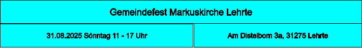 Gemeindefest Markuskirche Lehrte Am Distelborn 3a, 31275 Lehrte 31.08.2025 Sónntag 11 - 17 Uhr
