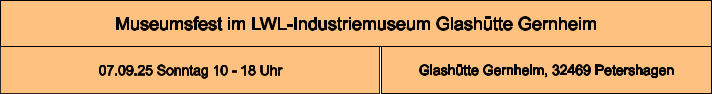 Museumsfest im LWL-Industriemuseum Glashütte Gernheim Glashütte Gernheim, 32469 Petershagen 07.09.25 Sonntag 10 - 18 Uhr