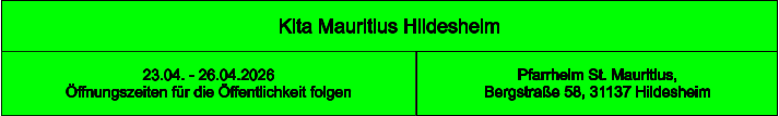 Kita Mauritius Hildesheim Pfarrheim St. Mauritius,  Bergstraße 58, 31137 Hildesheim 23.04. - 26.04.2026  Öffnungszeiten für die Öffentlichkeit folgen