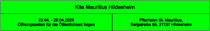 Kita Mauritius Hildesheim Pfarrheim St. Mauritius,  Bergstraße 58, 31137 Hildesheim 23.04. - 26.04.2026  Öffnungszeiten für die Öffentlichkeit folgen