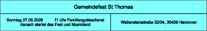 Gemeindefest St Thomas Wallensteinstraße 32/34, 30459 Hannover Sonntag 07.06.2026          11 Uhr Familiengottesdienst danach startet das Fest und Murmiland