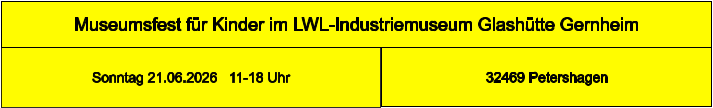 Museumsfest für Kinder im LWL-Industriemuseum Glashütte Gernheim 32469 Petershagen Sonntag 21.06.2026   11-18 Uhr